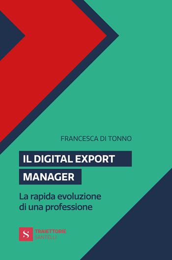 Il digital export manager. La rapida evoluzione di una professione - Francesca Di Tonno - Libro Santelli 2022, Business Deluxe Santelli | Libraccio.it
