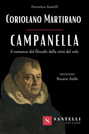 Campanella. Il romanzo del filosofo della città del sole - Coriolano Martirano - Libro Santelli 2022, Narrativa Santelli | Libraccio.it