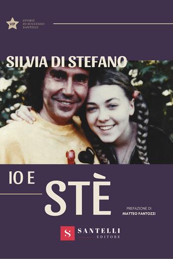 Io e Stè - Silvia Di Stefano - Libro Santelli 2022, Storie di successo | Libraccio.it