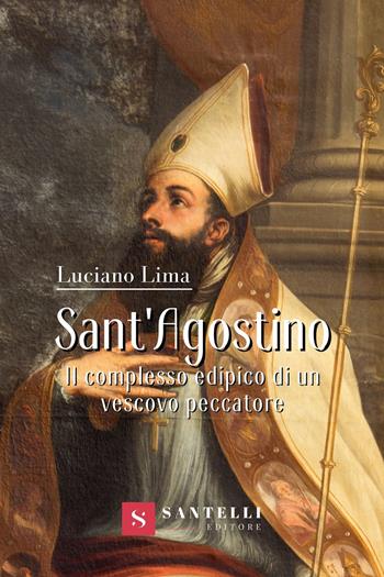 Sant'Agostino. Il complesso edipico di un vescovo peccatore - Luciano Lima - Libro Santelli 2021, Accademia | Libraccio.it