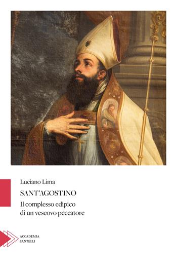 Sant'Agostino. Il complesso edipico di un vescovo peccatore - Luciano Lima - Libro Santelli 2021, Accademia | Libraccio.it