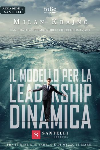 Il modello per la leadership dinamica. Tra il dire e il fare, c'è di mezzo il mare - Milan Krajnc - Libro Santelli 2022, Accademia | Libraccio.it