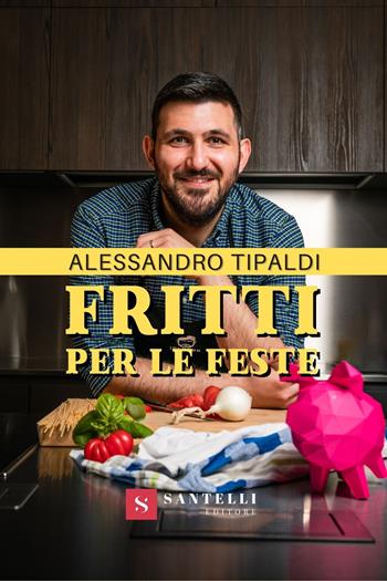 Fritti per le feste - Alessandro Tipaldi - Libro Santelli 2021, Scuola | Libraccio.it