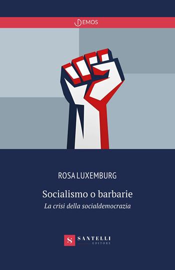 Socialismo o barbarie - Rosa Luxemburg - Libro Santelli 2023, Demos | Libraccio.it