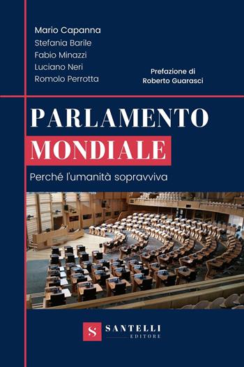 Parlamento mondiale. Perché l'umanità sopravviva - Mario Capanna, Stefania Barile, Fabio Minazzi - Libro Santelli 2021 | Libraccio.it