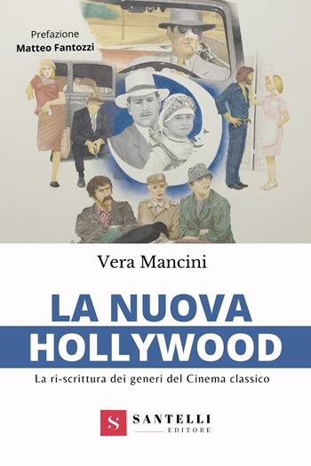 La nuova Hollywood. La ri-scrittura dei generi del cinema classico - Vera Mancini - Libro Santelli 2021 | Libraccio.it