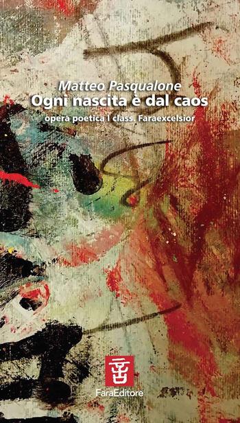 Ogni nascita è dal caos - Matteo Pasqualone - Libro Fara 2020 | Libraccio.it