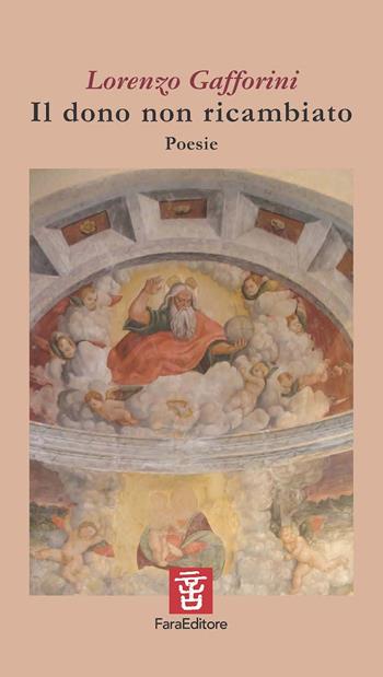 Il dono non ricambiato - Lorenzo Gafforini - Libro Fara 2023, Spiccioli | Libraccio.it