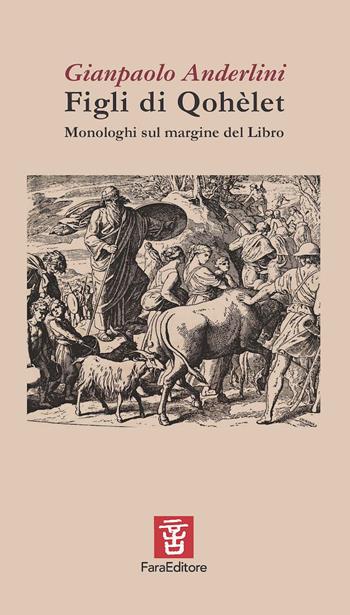 Figli di Qohèlet. Monologhi sul margine del Libro - Gianpaolo Anderlini - Libro Fara 2023, Spiccioli | Libraccio.it