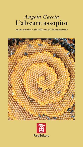 L' alveare assopito - Angela Caccia - Libro Fara 2022, Spiccioli | Libraccio.it