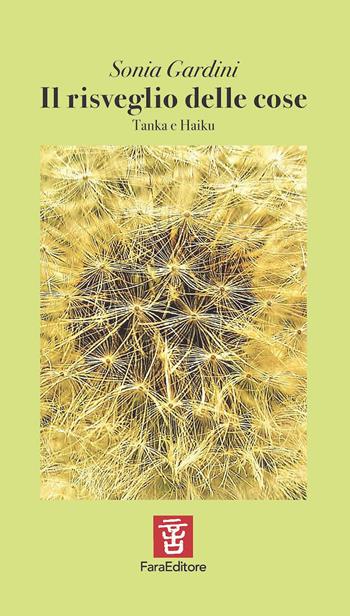 Il risveglio delle cose. Tanka e Haiku - Sonia Gardini - Libro Fara 2024, Spiccioli | Libraccio.it