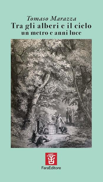 Tra gli alberi e il cielo un metro e anni luce - Tomaso Marazza - Libro Fara 2024, Spiccioli | Libraccio.it