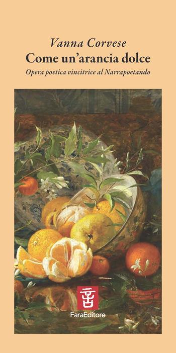 Come un'arancia dolce. Opera poetica vincitrice al Narrapoetando - Vanna Corvese - Libro Fara 2025, Crossover | Libraccio.it