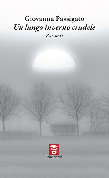 Un lungo inverno crudele. Ediz. illustrata - Giovanna Passigato - Libro Fara 2026, Sconfinamenti | Libraccio.it