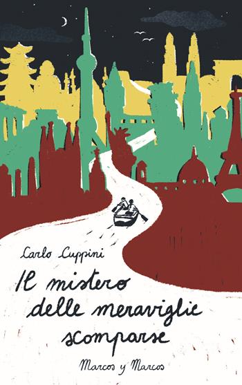 Il mistero delle meraviglie scomparse - Carlo Cuppini - Libro Marcos y Marcos 2021, Gli Scarabocchi | Libraccio.it