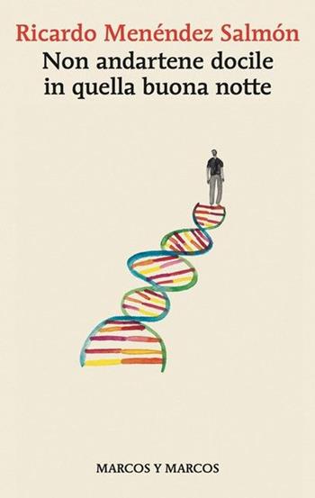 Non andartene docile in quella buona notte - Ricardo Menéndez Salmón - Libro Marcos y Marcos 2022, Gli alianti | Libraccio.it