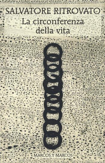 La circonferenza della vita - Salvatore Ritrovato - Libro Marcos y Marcos 2022, Le ali | Libraccio.it