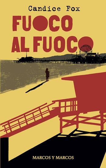 Fuoco al fuoco - Candice Fox - Libro Marcos y Marcos 2024, Gli alianti | Libraccio.it