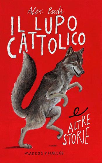 Il lupo cattolico e altre storie - Alex Pardi - Libro Marcos y Marcos 2024, Gli Scarabocchi | Libraccio.it