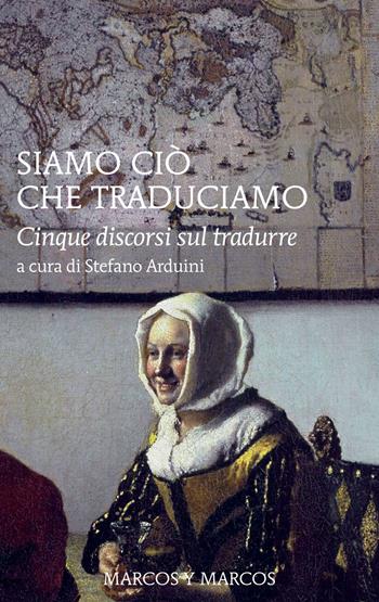 Siamo ciò che traduciamo. Cinque discorsi sul tradurre  - Libro Marcos y Marcos 2024 | Libraccio.it