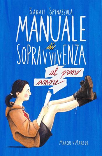 Manuale di sopravvivenza al primo amore - Sarah Spinazzola - Libro Marcos y Marcos 2024, Gli Scarabocchi | Libraccio.it
