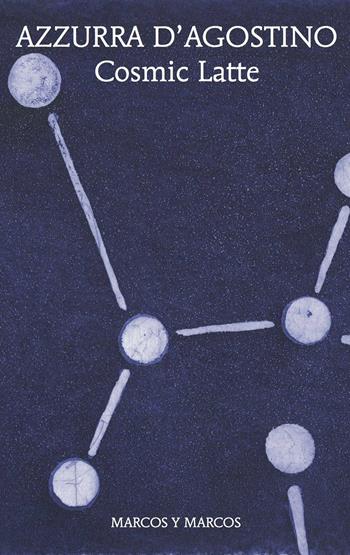 Cosmic latte - Azzurra D'Agostino - Libro Marcos y Marcos 2025, Le ali | Libraccio.it