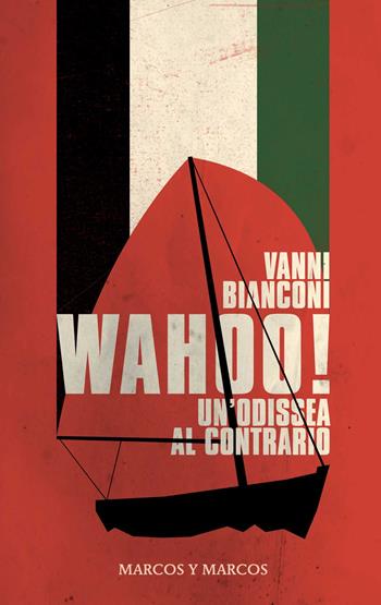 Wahoo! Un'odissea al contrario - Vanni Bianconi - Libro Marcos y Marcos 2025, Gli alianti | Libraccio.it