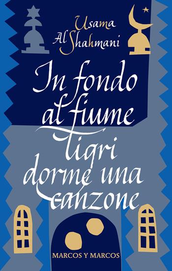 In fondo al fiume Tigri dorme una canzone - Usama Al Shahmani - Libro Marcos y Marcos 2026, Gli alianti | Libraccio.it