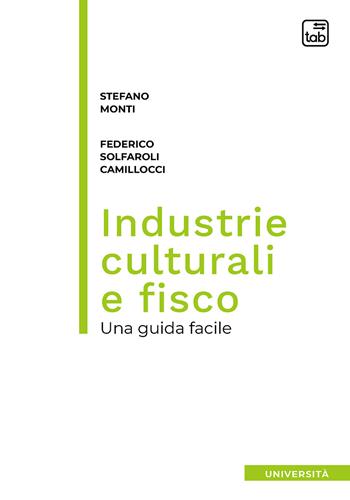 Industrie culturali e fisco. Una guida facile - Stefano Monti, Federico Solfaroli Camillocci - Libro tab edizioni 2020 | Libraccio.it