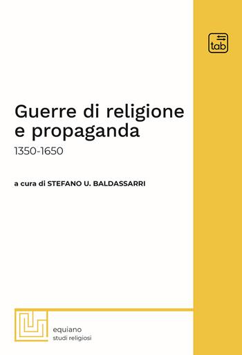 Guerre di religione e propaganda: 1350-1650  - Libro tab edizioni 2020, Equiano | Libraccio.it