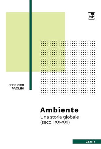 Ambiente. Una storia globale (secoli XX-XXI) - Federico Paolini - Libro tab edizioni 2021, Zenit | Libraccio.it