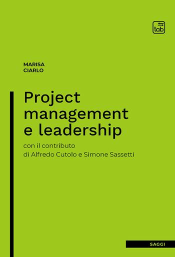 Project management and leadership - Marisa Ciarlo, Simone Sassetti, Alfredo Cutolo - Libro tab edizioni 2020 | Libraccio.it
