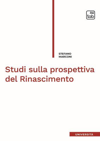 Studi sulla prospettiva del Rinascimento - Stefano Marconi - Libro tab edizioni 2021 | Libraccio.it
