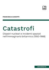 Catastrofi. Disastri nucleari e incidenti spaziali nell'immaginario britannico (1950-1968)