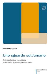 Uno sguardo sull'umano. Antropologia e metafisica in Antonio Rosmini e Edith Stein