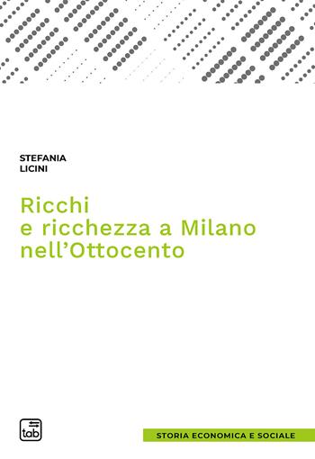 Ricchi e ricchezza a Milano nell'Ottocento - Stefania Licini - Libro tab edizioni 2020, Storia economica e sociale | Libraccio.it