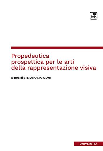 Propedeutica prospettica per le arti della rappresentazione visiva  - Libro tab edizioni 2021 | Libraccio.it