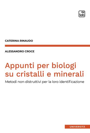 Appunti per biologi su cristalli e minerali. Metodi non distruttivi per la loro identificazione - Caterina Rinaudo, Alessandro Croce - Libro tab edizioni 2020 | Libraccio.it