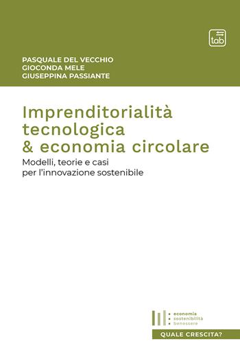 Imprenditorialità tecnologica & economia circolare. Modelli, teorie e casi per l'innovazione sostenibile - Pasquale Del Vecchio, Giuseppina Passiante, Gioconda Mele - Libro tab edizioni 2021 | Libraccio.it