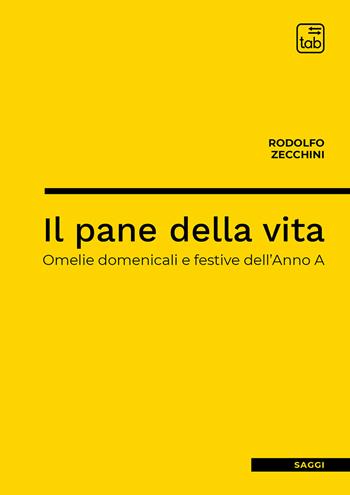 Il pane della vita. Omelie domenicali e festive dell'Anno A - Rodolfo Zecchini - Libro tab edizioni 2020 | Libraccio.it