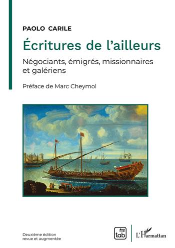 Écritures de l'ailleurs. Négociants, émigrés, missionnaires et galériens - Paolo Carile - Libro tab edizioni 2021 | Libraccio.it