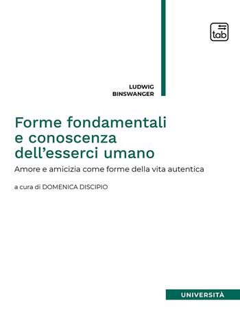 Forme fondamentali e conoscenza dell'esserci umano. Amore e amicizia come forme della vita autentica - Ludwig Binswanger - Libro tab edizioni 2020 | Libraccio.it