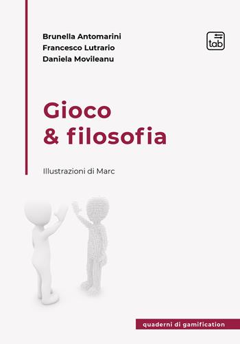 Gioco & filosofia - Brunella Antomarini, Lutrario Francesco, Movileanu Daniela - Libro tab edizioni 2021 | Libraccio.it