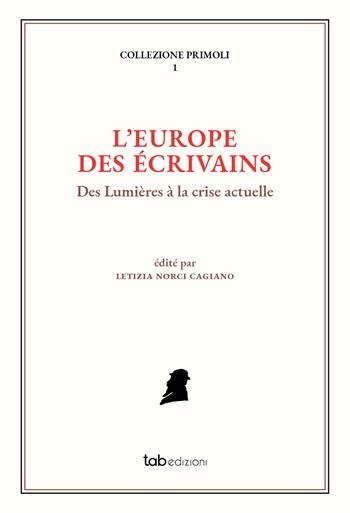 L'Europe des écrivains. Des Lumières à la crise actuelle  - Libro tab edizioni 2021, Collezione Primoli | Libraccio.it