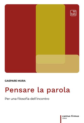 Pensare la parola. Per una filosofia dell'incontro. Ediz. ampliata - Gaspare Mura - Libro tab edizioni 2021, Cantus firmus. Idee | Libraccio.it