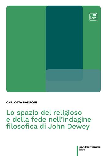 Lo spazio del religioso e della fede nell'indagine filosofica di John Dewey - Carlotta Padroni - Libro tab edizioni 2021, Cantus firmus. Idee | Libraccio.it