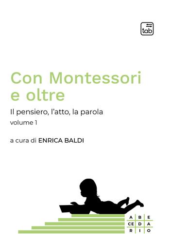 Con Montessori e oltre. Vol. 1: Il pensiero, l'atto, la parola  - Libro tab edizioni 2021, Abecedario | Libraccio.it