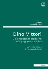 Dino Vittori. Dalla resistenza senz'armi all'impegno associativo