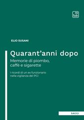 Quarant'anni dopo. Memorie di piombo, caffè e sigarette. I ricordi di un ex funzionario nella vigilanza del PCI