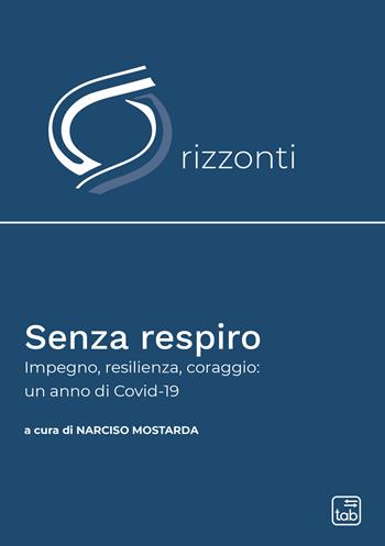 Senza respiro. Un anno di Covid-19  - Libro tab edizioni 2021, Orizzonti | Libraccio.it